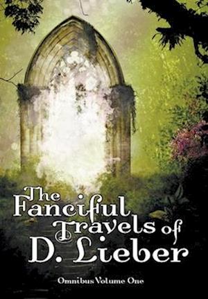 The Fanciful Travels of D. Lieber: Omnibus Volume One