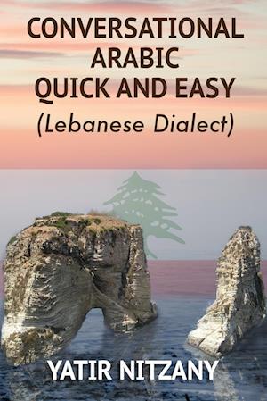 Conversational Arabic Quick and Easy: Lebanese Dialect