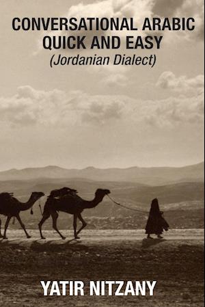 Conversational Arabic Quick and Easy: Jordanian Dialect: Jordanian Dialect