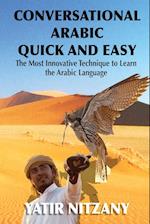 Conversational Arabic Quick and Easy: The Most Innovative Technique to Learn and Study the Classical Arabic Language. 