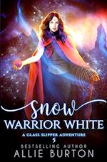 Snow Warrior White: A Glass Slipper Adventure Book 5 