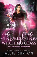 Through the Witching Glass: A Glass Slipper Adventure Book 7 