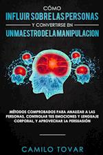 Cómo Influir Sobrelas Personas Y Convertirse En Unmaestrodela Manipulación