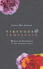 Virtuous & Temperate: Women of Excellence in the Modern World 