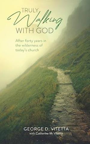 Truly Walking with God: After forty years in the wilderness of today's church