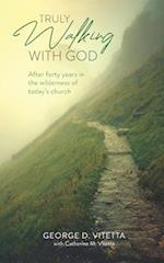 Truly Walking with God: After forty years in the wilderness of today's church 