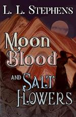 Moon Blood and Salt Flowers 