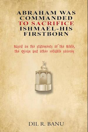 Abraham Was Commanded To Sacrifice Ishmael- His First Born