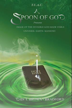 T.U.A.C. A Spoon of God Presents Image of the Invisible God made visible