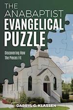 The Anabaptist Evangelical Puzzle : Discovering How the Pieces Fit