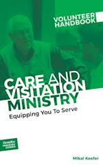Care and Visitation Ministry Volunteer Handbook: Equipping You to Serve : Equipping You to Serve