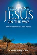 Following Jesus on the Way : Biblical Meditations on Lenten Themes