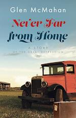 Never Far from Home: A Story of the Great Depression 