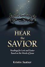 Hear the Savior: Readings for Lent and Easter Based on the Words of Jesus 