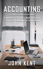 Accounting: A Beginner's Guide to Understanding Financial & Managerial Accounting 