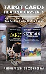 Tarot Cards & Healing Crystals: A Beginner's Guide to Learning Tarot Card Reading & Using Healing Crystals: A Beginner's Guide to Learning Tar
