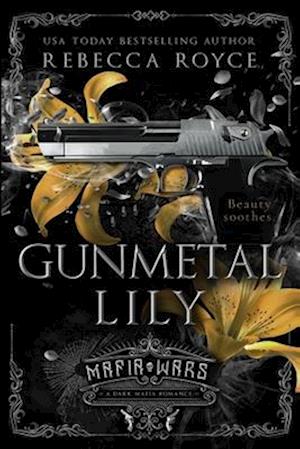 Gunmetal Lily: A Dark Mafia Romance