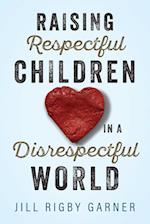 Raising Respectful Children in a Disrespectful World 