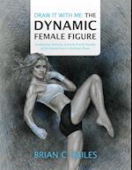 Draw It With Me - The Dynamic Female Figure: Anatomical, Gestural, Comic & Fine Art Studies of the Female Form in Dramatic Poses 