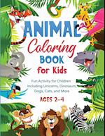 Animal Coloring Book for Kids: Fun Activity for Children Including Unicorns, Dinosaurs, Dogs, Cats, and More (Ages 2-4) 