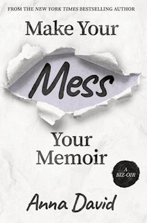 Make Your Mess Your Memoir