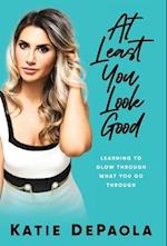 At Least You Look Good: Learning to Glow Through What You Go Through: How To Glow Through What You Go Through 