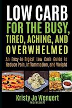 Low Carb for the Busy, Tired, Aching, and Overwhelmed
