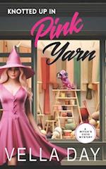 Knotted Up in Pink Yarn: A Paranormal Cozy Mystery 