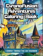 ChronoFusion Adventures Coloring Book (Book Two): A Journey Through Time and Tomorrow 