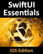 SwiftUI Essentials - iOS Edition : Learn to Develop iOS Apps using SwiftUI, Swift 5 and Xcode 11
