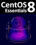 CentOS 8 Essentials : Learn to Install, Administer and Deploy Centos 8 Systems