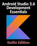 Android Studio 3.6 Development Essentials - Kotlin Edition : Developing Android 10 (Q) Apps Using Android Studio 3.6, Kotlin and Android Jetpack
