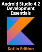 Android Studio 4.2 Development Essentials - Kotlin Edition: Developing Android Apps Using Android Studio 4.2, Kotlin and Android Jetpack 
