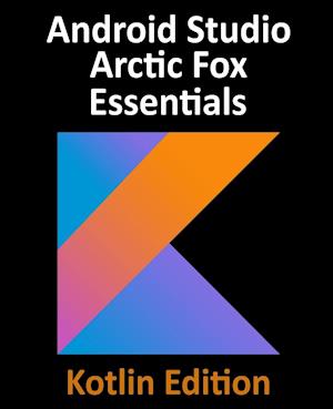 Android Studio Arctic Fox Essentials - Kotlin Edition