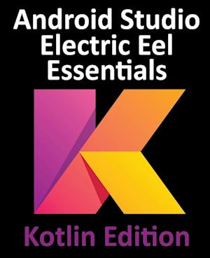 Android Studio Electric Eel Essentials - Kotlin Edition