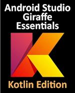 Android Studio Giraffe Essentials - Kotlin Edition : Developing Android Apps Using Android Studio 2022.3.1 and Kotlin