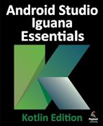 Android Studio Iguana Essentials - Kotlin Edition