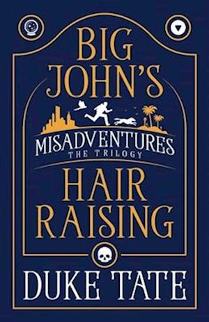 Big John's Hair-Raising Misadventures: The Trilogy