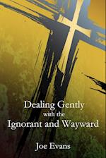 Dealing Gently with the Ignorant and Wayward