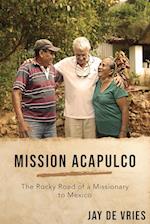 Mission Acapulco: The Rocky Road of a Missionary to Mexico 