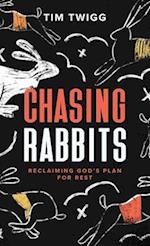 Chasing Rabbits: Reclaiming God's Plan For Rest 