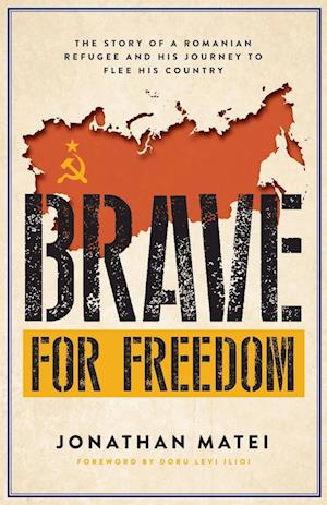 Brave for Freedom: The Story of a Romanian Refugee and His Lifelong Journey to Flee His Country.