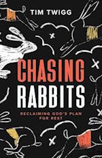 Chasing Rabbits: Reclaiming God's Plan For Rest 