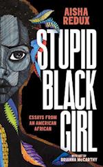 Stupid Black Girl : Essays from an American African 
