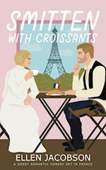 Smitten with Croissants: A Sweet Romantic Comedy Set in France