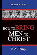 How To Bring Men To Christ - R. A. Torrey
