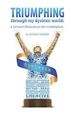 Triumphing through my dyslexic world: a servant advocate in the marketplace 