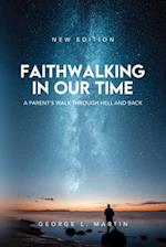 Faithwalking in our Time: A Parent's Walk Through Hell and Back 