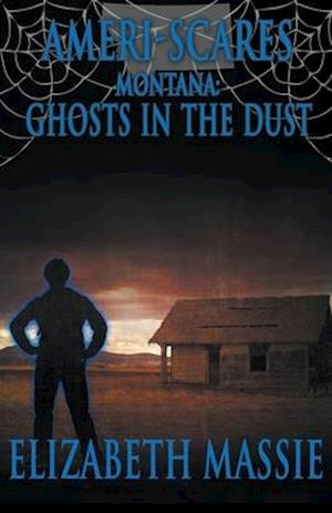 Ameri-Scares Montana: Ghosts in the Dust