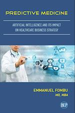 Predictive Medicine: Artificial Intelligence and Its Impact on Healthcare Business Strategy 